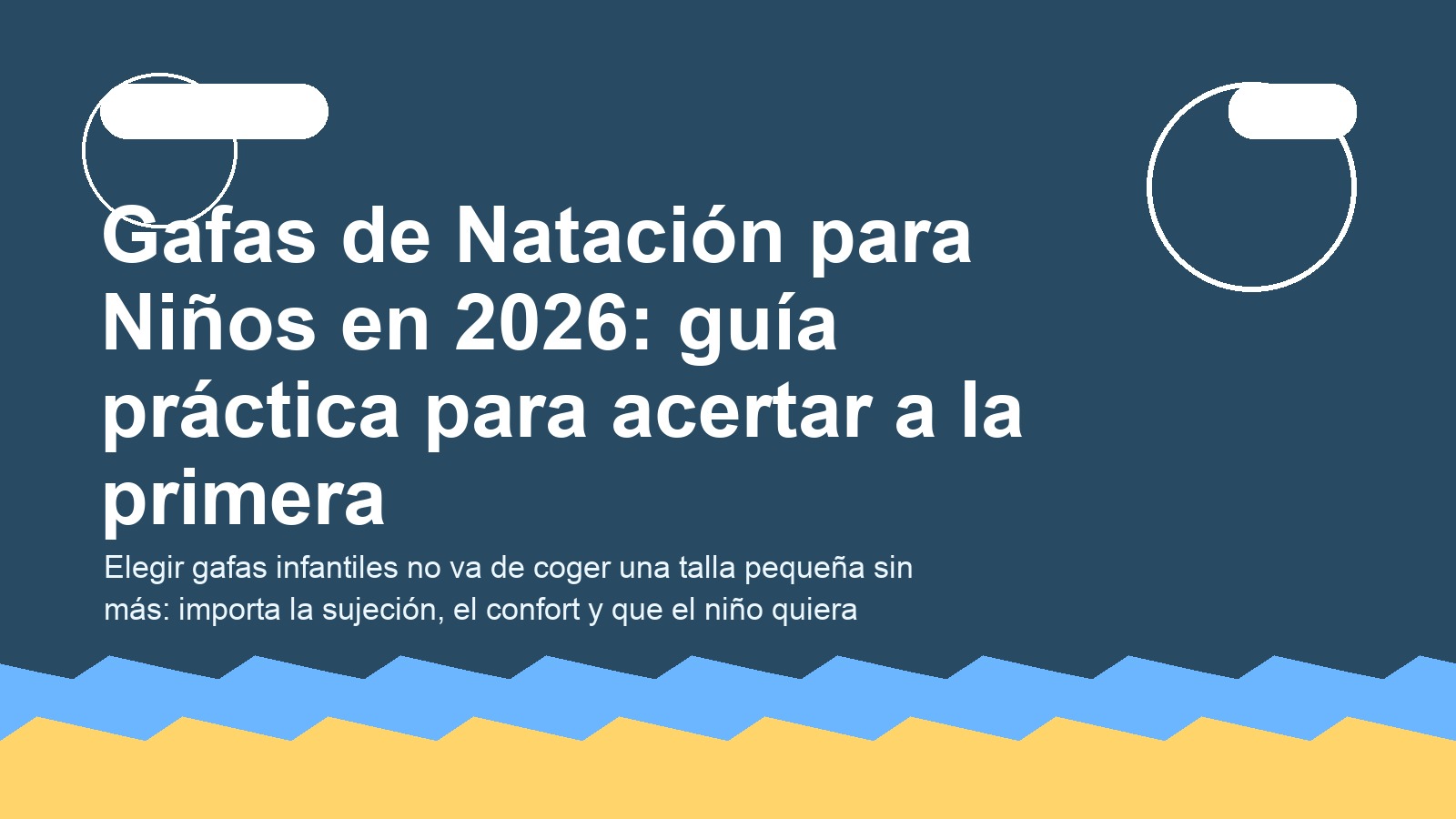 Gafas de Natación para Niños en 2026: guía práctica para acertar a la primera