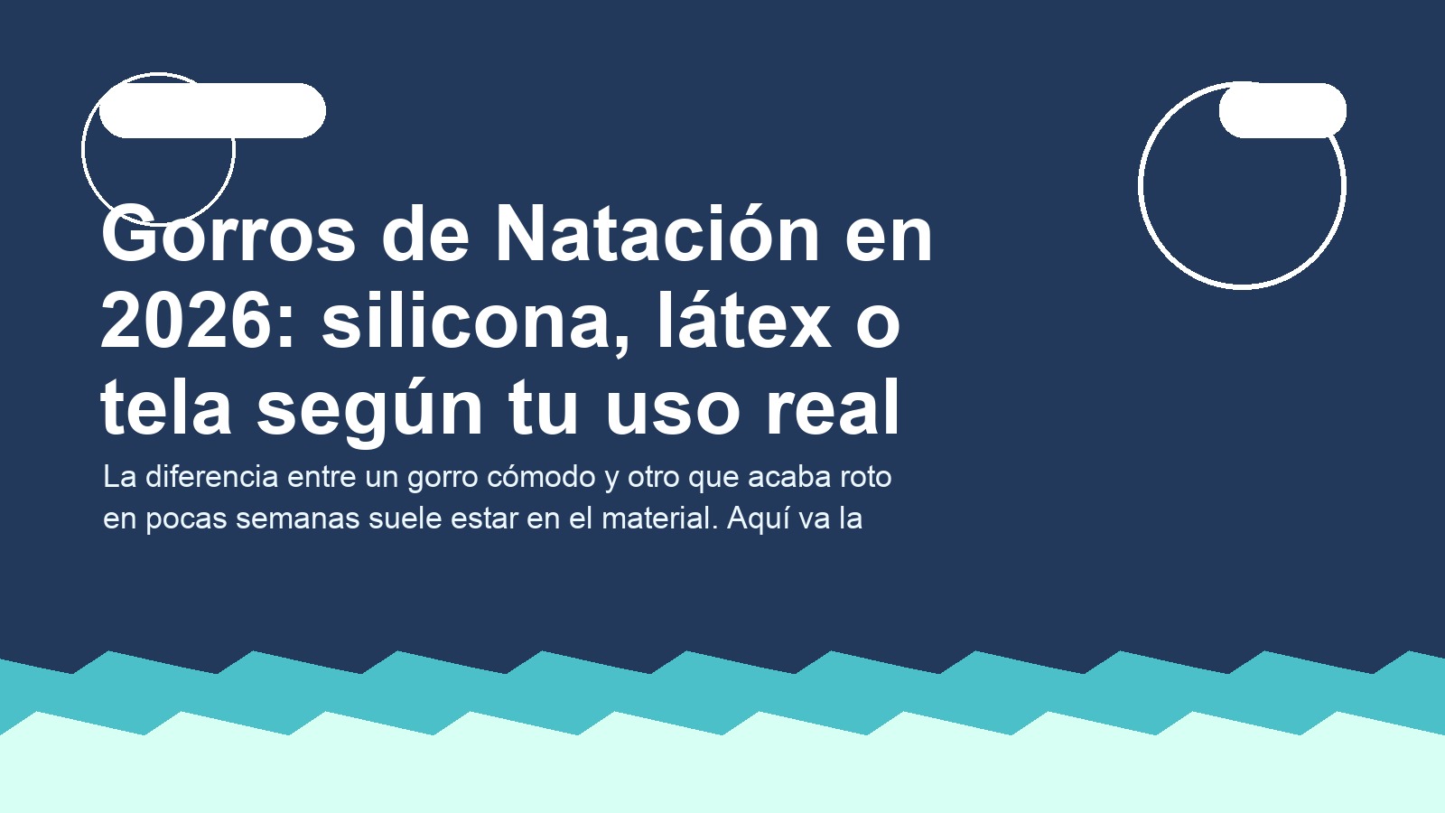Gorros de Natación en 2026: silicona, látex o tela según tu uso real