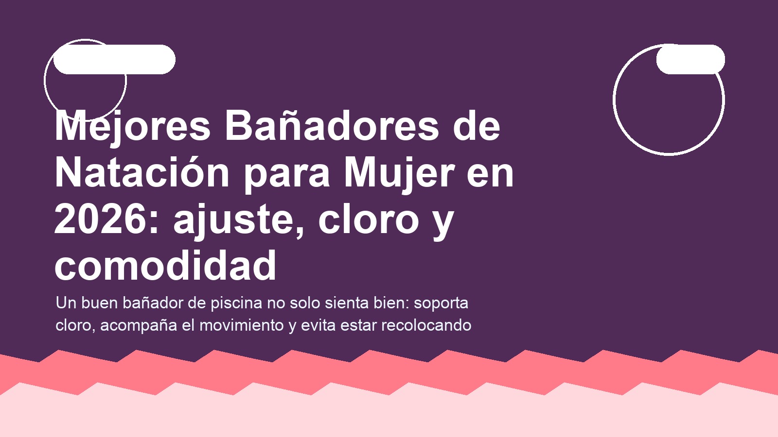 Mejores Bañadores de Natación para Mujer en 2026: ajuste, cloro y comodidad