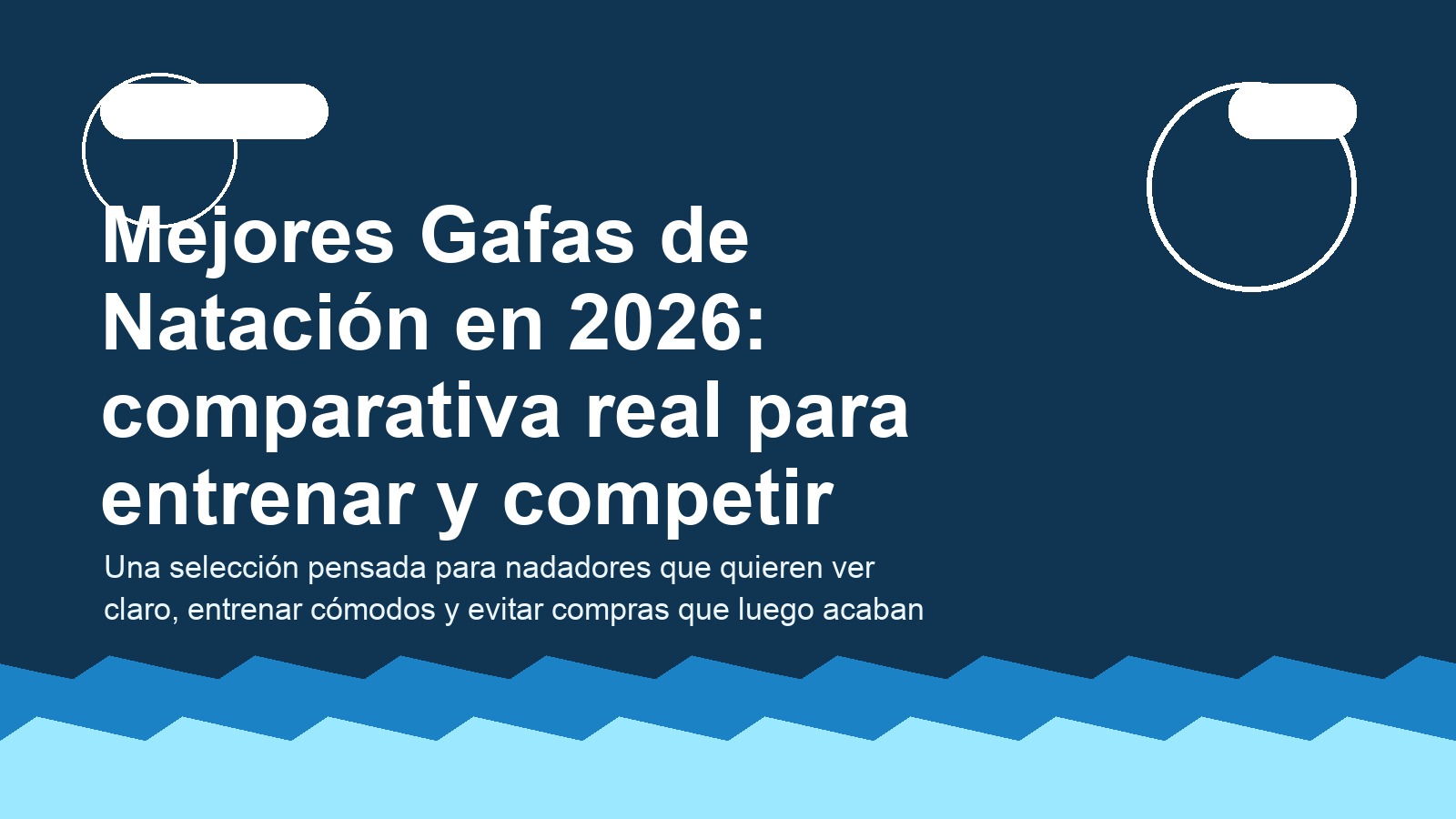 Mejores Gafas de Natación en 2026: comparativa real para entrenar y competir